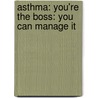 Asthma: You'Re The Boss: You Can Manage It door Gary R. Epler