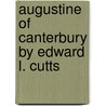 Augustine Of Canterbury By Edward L. Cutts by Edward Lewes Cutts