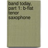 Band Today, Part 1: B-Flat Tenor Saxophone by James Ployhar