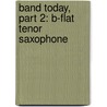 Band Today, Part 2: B-Flat Tenor Saxophone by James Ployhar