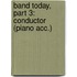 Band Today, Part 3: Conductor (Piano Acc.)