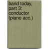 Band Today, Part 3: Conductor (Piano Acc.) by James Ployhar