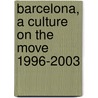 Barcelona, A Culture on the Move 1996-2003 door Jordi Pascual