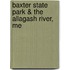 Baxter State Park & the Allagash River, Me