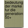 Bedeutung Der Marke Fur Die Generation 50+ door Christian Steinmetz