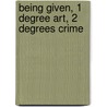Being Given, 1 Degree Art, 2 Degrees Crime door Rabaté