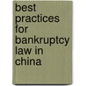 Best Practices For Bankruptcy Law In China door Aspatore Books Staff
