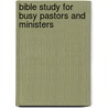 Bible Study For Busy Pastors And Ministers door Reginald F. Davis