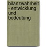 Bilanzwahrheit - Entwicklung Und Bedeutung door Sandra Fricke
