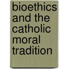 Bioethics And The Catholic Moral Tradition door Rev. Dr. Padraig Corkery