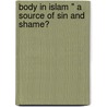 Body In Islam " A Source Of Sin And Shame? door Katharina F. Lle