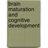 Brain Maturation and Cognitive Development door Kathleen Gibson