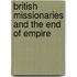 British Missionaries And The End Of Empire