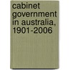 Cabinet Government in Australia, 1901-2006 by Patrick Weller