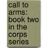 Call To Arms: Book Two In The Corps Series
