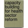 Capacity Building For Health Sector Reform door World Health Organisation