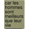 Car Les Hommes Sont Meilleurs Que Leur Vie door Liliane Guignabodet