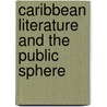Caribbean Literature And The Public Sphere door Raphael Dalleo