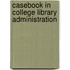 Casebook in College Library Administration