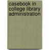 Casebook in College Library Administration door Alice Gertzog
