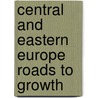 Central And Eastern Europe Roads To Growth by International Monetary Fund