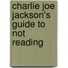 Charlie Joe Jackson's Guide to Not Reading by Tommy Greenwald
