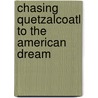Chasing Quetzalcoatl to the American Dream door Garret Godwin