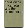 Chinatowns In Canada And The United States by John McBrewster