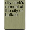 City Clerk's Manual Of The City Of Buffalo door Daniel J. Sweeney
