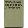 Claude Lorrain And The Poetry Of Landscape door Martin Sonnabend