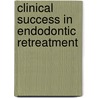 Clinical Success in Endodontic Retreatment by Wilhelm-Joseph Pertot