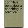 Cognitive Behavioural Coaching In Practice door Michael Neenan