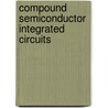 Compound Semiconductor Integrated Circuits door Tho T. Vu
