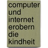 Computer und Internet erobern die Kindheit door Jan Frölich