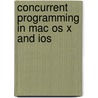 Concurrent Programming In Mac Os X And Ios door Vandad Nahavandipoor