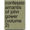 Confessio Amantis Of John Gower (Volume 2) by John Gower