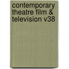 Contemporary Theatre Film & Television V38 by Thomas Riggs