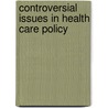 Controversial Issues In Health Care Policy door Jennie Jacobs Kronenfeld