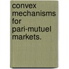 Convex Mechanisms For Pari-Mutuel Markets. door Mark Peters