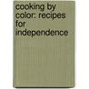 Cooking By Color: Recipes For Independence door Joan E. Guthrie Medlen