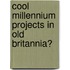 Cool Millennium Projects In Old Britannia?
