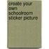 Create Your Own Schoolroom Sticker Picture