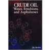 Crude Oil Waxes, Emulsions And Asphaltenes door J.R. Becker