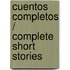 Cuentos Completos / Complete Short Stories