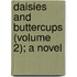 Daisies And Buttercups (Volume 2); A Novel