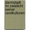 Darmstadt im Zwielicht seiner Randkulturen by Wiebke Kronz