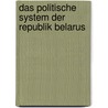 Das Politische System Der Republik Belarus by Martin Reiher