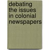 Debating The Issues In Colonial Newspapers door David A. Copeland