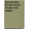 Demokratie Lernen Durch Rituale Und Regeln by Marjan Rosetz