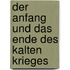 Der Anfang Und Das Ende Des Kalten Krieges